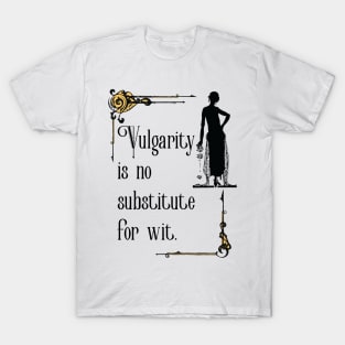 Vulgarity is no substitute for wit T-Shirt